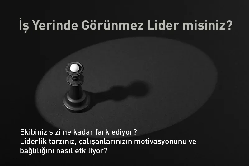 İş Yerinde Görünmez Lider misiniz?
