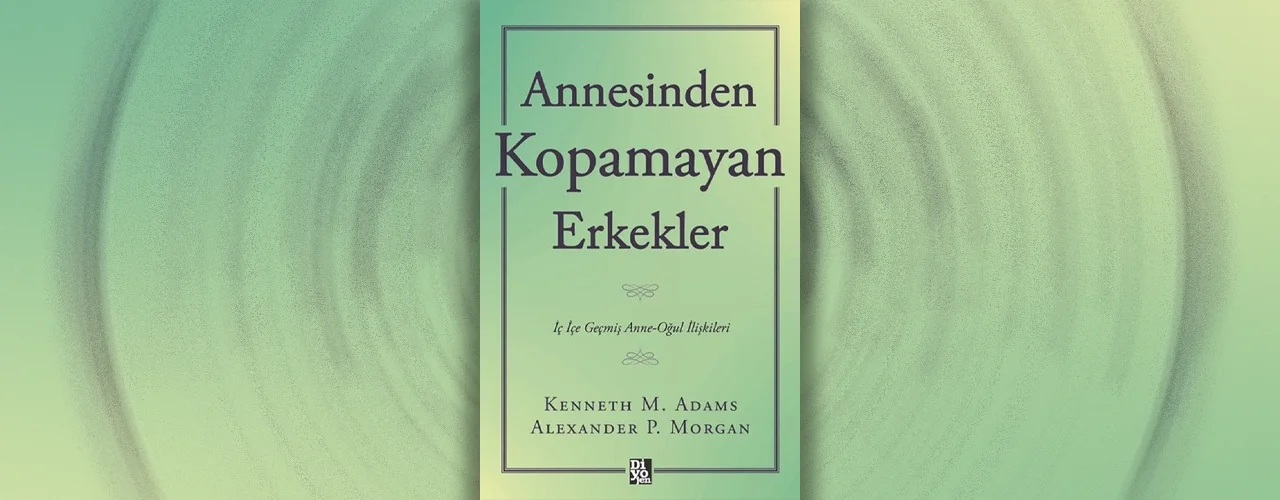 Annesinden kopamayan erkekler